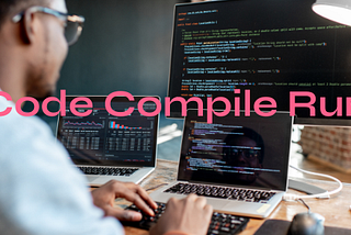 CODE, COMPILE & RUN…REPEAT!