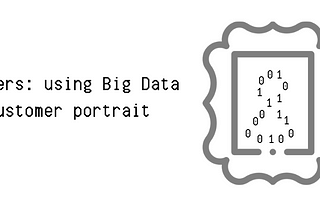 Paint by numbers: using Big Data for your customer portrait