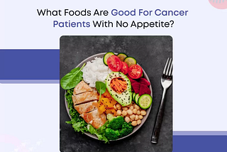 Foods for Cancer Patients with No Appetite