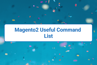 Magento2 Useful Command-List l Desssigner.in