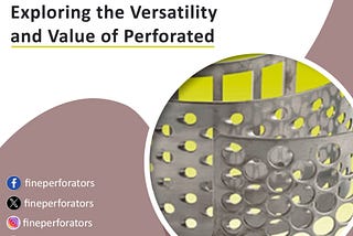 Exploring the Versatility and Value of Perforated Sheets from Fine Perforators