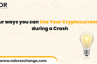 4 ways you can use your cryptocurrencies during a crash.