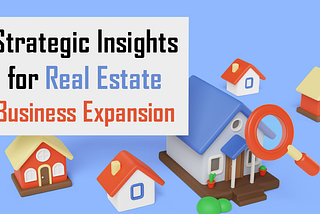 Innovate to Elevate: Five Strategic Insights for Real Estate Business Expansion