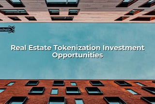 Investment Opportunities Through Real Estate Tokenization