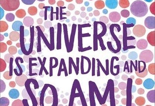 Review: The Universe Is Expanding and So Am I — Carolyn Macker
