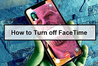 How to Turn off FaceTime
