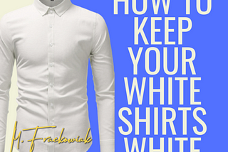 How to Keep Your White Shirt White