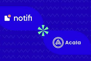 Notifi Launches on Acala, Bringing Push Notifications to Polkadot DeFi Users and Developers