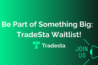 Be Part of Something Big: Join the TradeSta Waitlist Today!