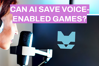 Can AI Save Voice-Enabled Games?