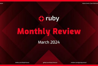 Ruby Protocol Monthly Review — March 2024