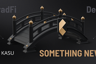 Kasu is SOMETHING NEW.