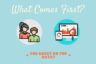 What Comes First: The Guest Or The Data?