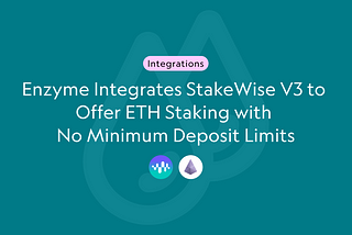 Enzyme Integrates StakeWise V3 to Offer ETH Staking with No Minimum Deposit Limits