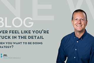 Ever feel like you’re stuck in the detail when you want to be doing strategy?
