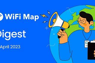 WiFi Map Digest: 14 April 2023