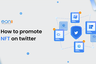 How to Promote NFT on Twitter for Growth & Sales — Eon8