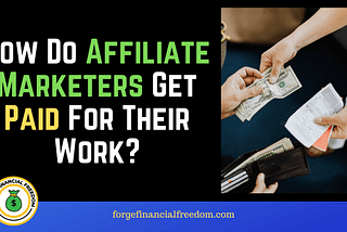 How And When Exactly Do You Get Paid As An Affiliate Marketer?