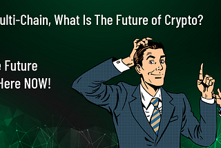 Is Multi Chain or Cross Chain Crypto Technology the Future?