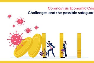 Coronavirus Economic Crisis: Challenges and the Possible Safeguards