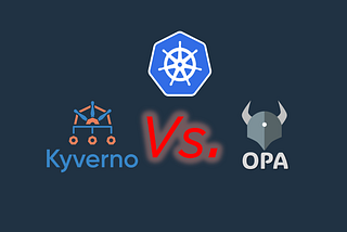 Kubernetes Policy-as-Code : Kyverno Vs. OPA