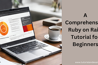 Effortless Web Development: Your Ultimate Guide to Ruby on Rails