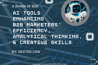 AI Tools: Enhancing B2B Marketers’ Efficiency, Analytical Thinking, & Creative Skills