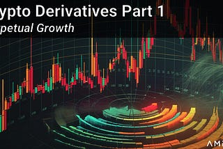 Crypto Derivatives Part 1: Perpetual Growth