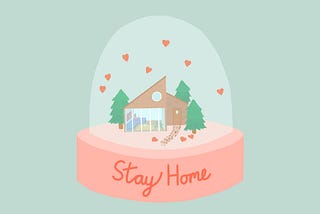 Illustration of a house in a snow globe with title Stay Home