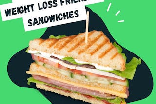 7 Healthy and Weight Loss Friendly Sandwiches