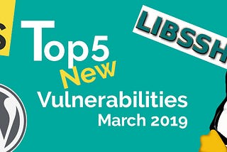 Top 5 New Open Source Security Vulnerabilities in March 2019