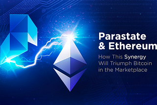 Parastate & Ethereum: Sức mạnh tổng hợp này sẽ chiến thắng Bitcoin trên thị trường như thế nào
