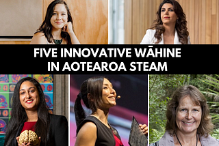 Celebrating Five Innovative Wāhine in Aotearoa STEAM