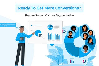 Increase Your Brand’s Conversion Rates Through User Segmentation — Personalization