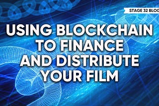 Using Blockchain to Finance and Distribute Your Film