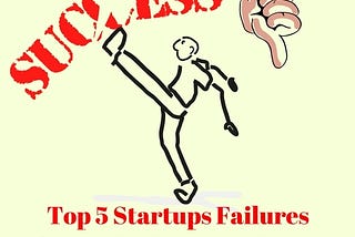 Top 5 Startups failures from which you can learn