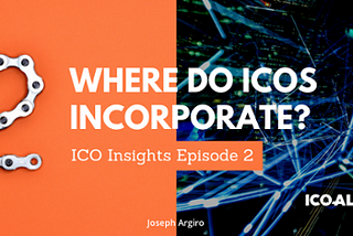 ICO Insights Ep. 2: Where Do ICOs Incorporate?