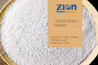 Oxidized Starch Market Growth, Size, Share, Trends, and Forecast 2032