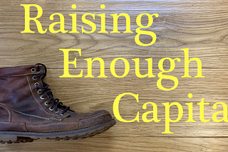 Raising Capital: Why you need more money than you think — Feel the Boot