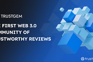 TrustGem.io — The First Web 3.0 Community of Trustworthy Reviews