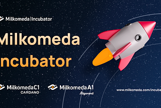 Introducing the Milkomeda Incubator
