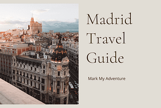 Madrid Travel Guide — Mark My Adventure
