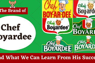 The Brand of Chef Boyardee and What We Can Learn From His Success