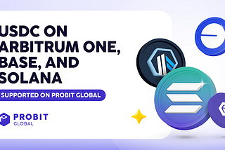 ProBit Global Expands the USDC Support on Arbitrum, Base, and Solana