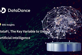 DDC Insights: DataFi, The Key Variable to Unlock Artificial Intelligence