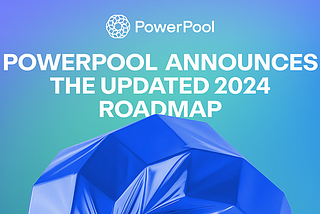 PowerPool объявляет обновленную дорожную карту на 2024 год и программу вознаграждений CVP