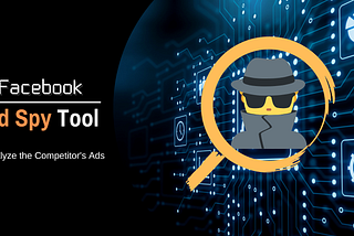 Facebook Ad Spy Tool: How To Track Your Competitors?