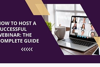 How to Host a Successful Webinar: The Complete Guide
