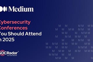 Which Cybersecurity Conferences Should You Attend in 2025?