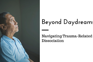 Beyond Daydreams: Navigating Trauma-Related Dissociation